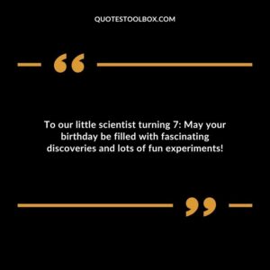 To our little scientist turning 7 May your birthday be filled with fascinating discoveries and lots of fun experiments!