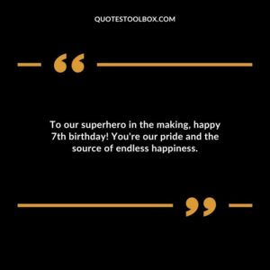 To our superhero in the making happy 7th birthday! Youre our pride and the source of endless happiness.
