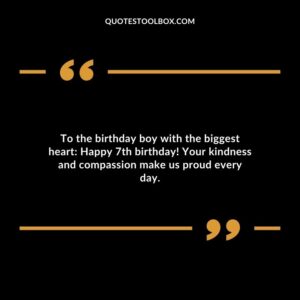 To the birthday boy with the biggest heart Happy 7th birthday! Your kindness and compassion make us proud every day.