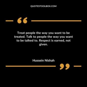 Treat people the way you want to be treated. Talk to people the way you want to be talked to. Respect is earned not given.