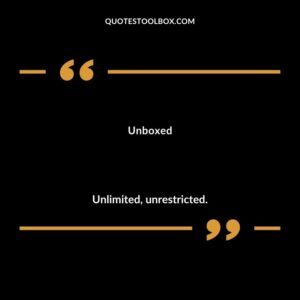 Unboxed Unlimited unrestricted.