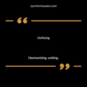 Unifying Harmonizing uniting.