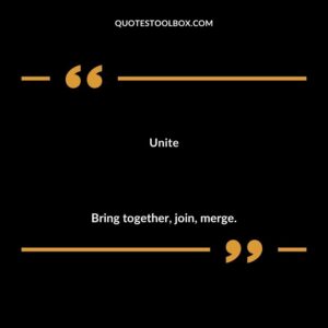 Unite Bring together join merge.