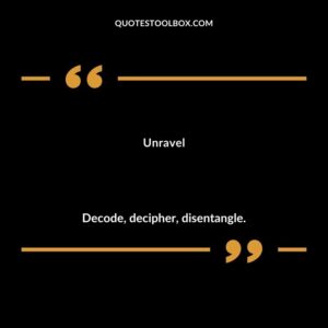 Unravel Decode decipher disentangle.