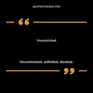 Unrestricted Unconstrained unlimited absolute.