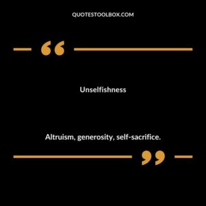 Unselfishness Altruism generosity self sacrifice.