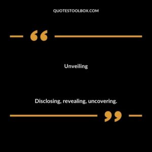 Unveiling Disclosing revealing uncovering.