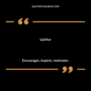 Uplifter Encourager inspirer motivator.