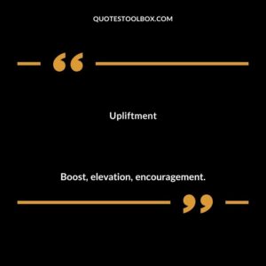 Upliftment Boost elevation encouragement.