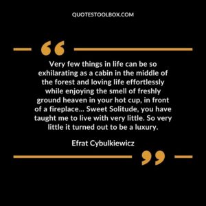 Very few things in life can be so exhilarating as a cabin in the middle of the forest and loving life effortlessly while enjoying the smell of freshly ground heaven in your hot cup, in