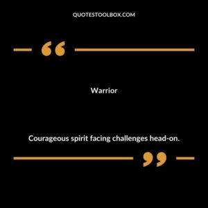 Warrior Courageous spirit facing challenges head on.