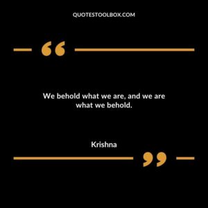We behold what we are and we are what we behold.