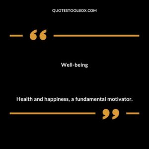 Well being Health and happiness a fundamental motivator.