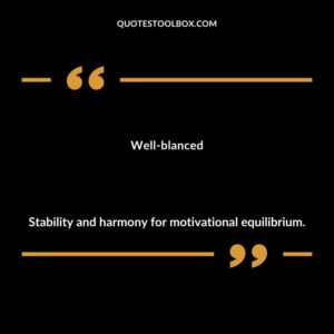 Well blanced Stability and harmony for motivational equilibrium.