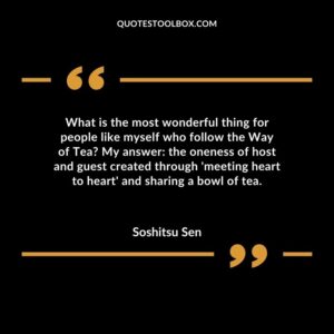 What is the most wonderful thing for people like myself who follow the Way of Tea My answer the oneness of host and guest created through 'meeting heart to heart' and sharing a bowl of