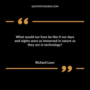 What would our lives be like if our days and nights were as immersed in nature as they are in technology