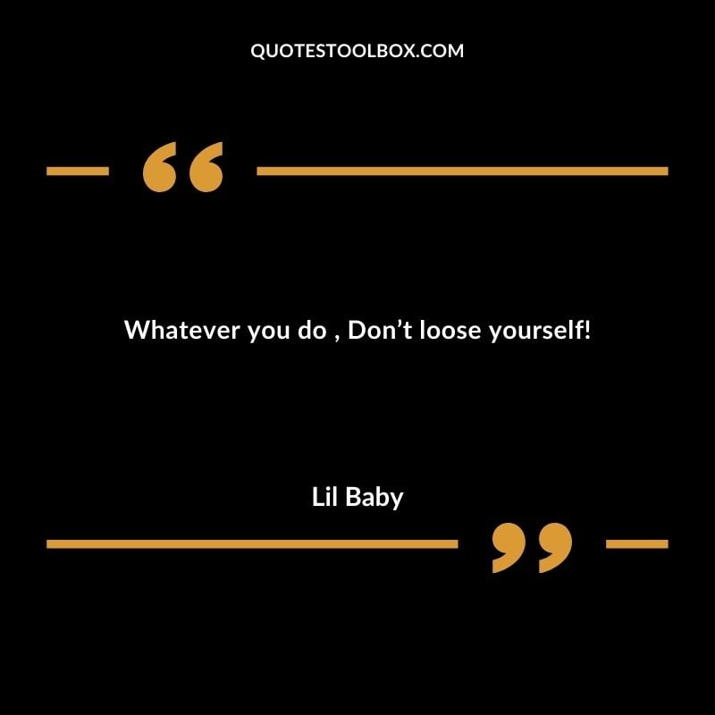 Whatever you do Dont loose yourself!