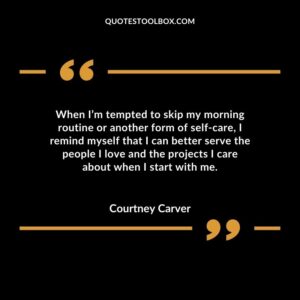 When Im tempted to skip my morning routine or another form of self care I remind myself that I can better serve the people I love and the projects I care about when I start with me.