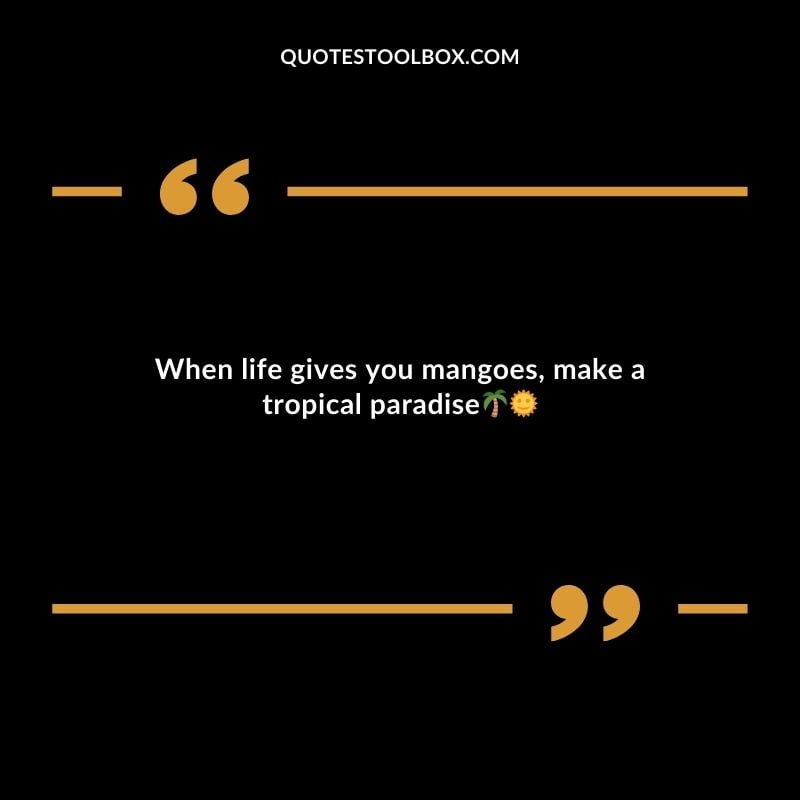 When life gives you mangoes make a tropical paradise