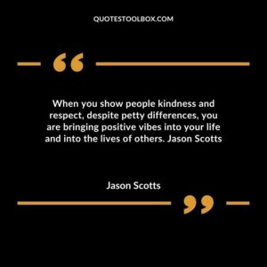 When you show people kindness and respect despite petty differences you are bringing positive vibes into your life and into the lives of others.