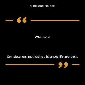Wholeness Completeness motivating a balanced life approach.