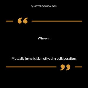Win win Mutually beneficial motivating collaboration.
