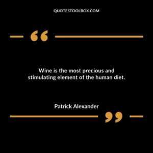 Wine is the most precious and stimulating element of the human diet.