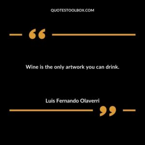 Wine is the only artwork you can drink.