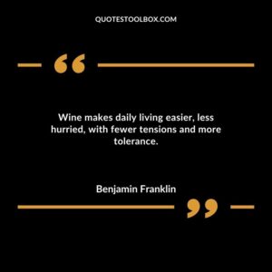 Wine makes daily living easier less hurried with fewer tensions and more tolerance.
