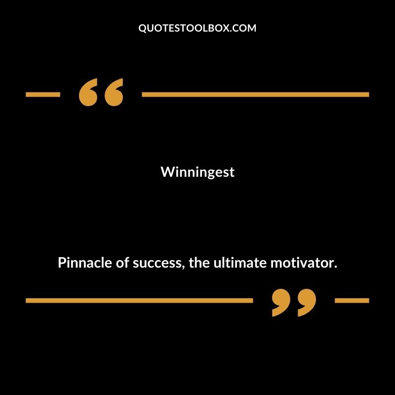 Winningest Pinnacle of success the ultimate motivator.