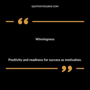 Winningness Positivity and readiness for success as motivation.