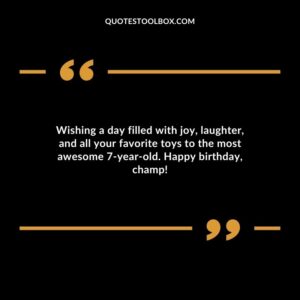 Wishing a day filled with joy laughter and all your favorite toys to the most awesome 7 year old. Happy birthday champ!