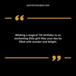 Wishing a magical 7th birthday to an enchanting little girl! May your day be filled with wonder and delight.