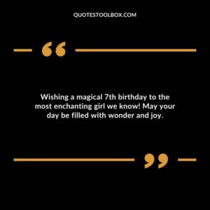 Wishing a magical 7th birthday to the most enchanting girl we know! May your day be filled with wonder and joy.