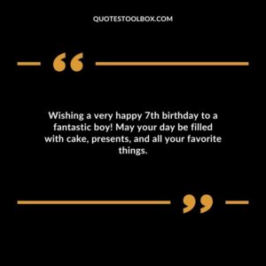 Wishing a very happy 7th birthday to a fantastic boy! May your day be filled with cake presents and all your favorite things.