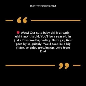 Wow! Our cute baby girl is already eight months old. You’ll be a year old in just a few months, darling. Baby girl, time goes by so quickly. You’ll soon be a big sister, so enjoy grow
