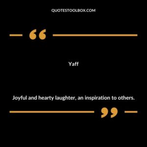 Yaff Joyful and hearty laughter an inspiration to others.