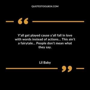 Yall get played cause yall fall in love with words instead of actions� This aint a fairytale� People dont mean what they say.