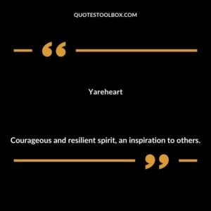 Yareheart Courageous and resilient spirit an inspiration to others.