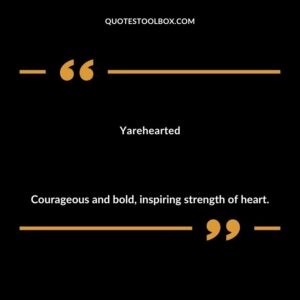 Yarehearted Courageous and bold inspiring strength of heart.