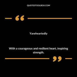 Yareheartedly With a courageous and resilient heart inspiring strength.