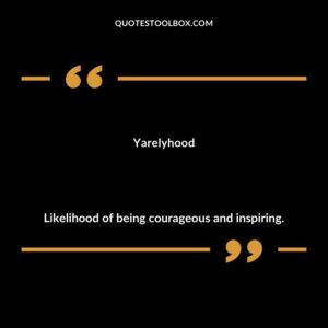 Yarelyhood Likelihood of being courageous and inspiring.