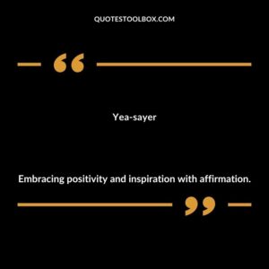 Yea sayer Embracing positivity and inspiration with affirmation.