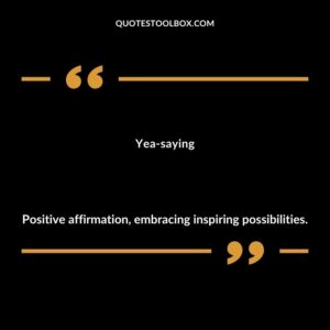 Yea saying Positive affirmation embracing inspiring possibilities.