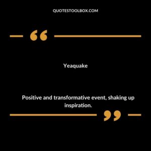 Yeaquake Positive and transformative event shaking up inspiration.