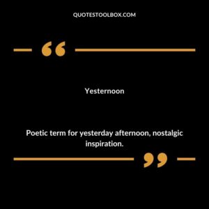 Yesternoon Poetic term for yesterday afternoon nostalgic inspiration.