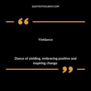 Yieldance Dance of yielding embracing positive and inspiring change.