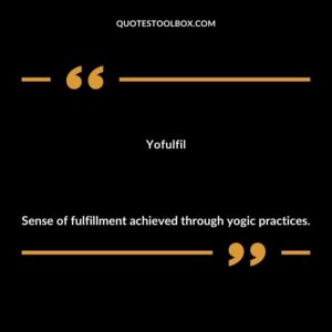 Yofulfil Sense of fulfillment achieved through yogic practices.