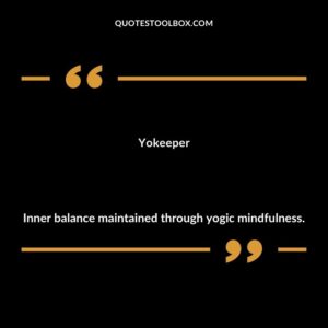 Yokeeper Inner balance maintained through yogic mindfulness.