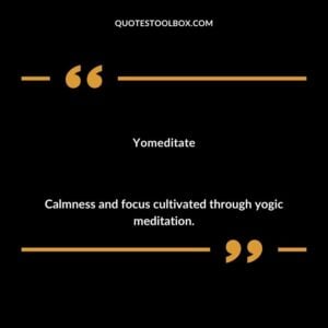 Yomeditate Calmness and focus cultivated through yogic meditation.